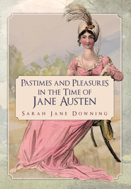 Pastimes & Pleasures/time Of Jane Austen