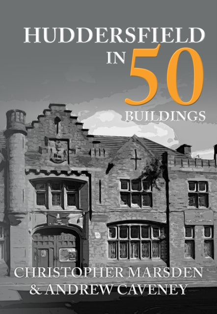 Huddersfield In 50 Buildings