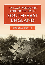 Railway Accidents & Incidents/se England By D'enno, Douglas
