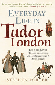 Everyday Life In Tudor London By Porter, Stephen