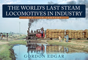 Worlds Last Steam Locomotives In Industr By Edgar, Gordon