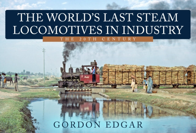 Worlds Last Steam Locomotives In Industr By Edgar, Gordon