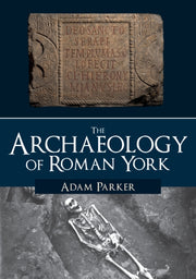 Archaeology Of Roman York By Parker, Adam