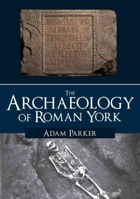 Archaeology Of Roman York By Parker, Adam