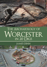 Archaeology Of Worcester In 20 Digs