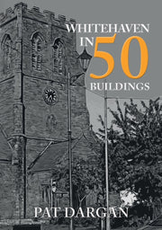 Whitehaven In 50 Buildings