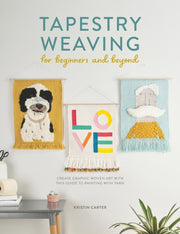 Tapestry Weaving For Beginners & Beyond