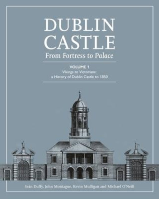 Dublin Castle From Fortress To Palace