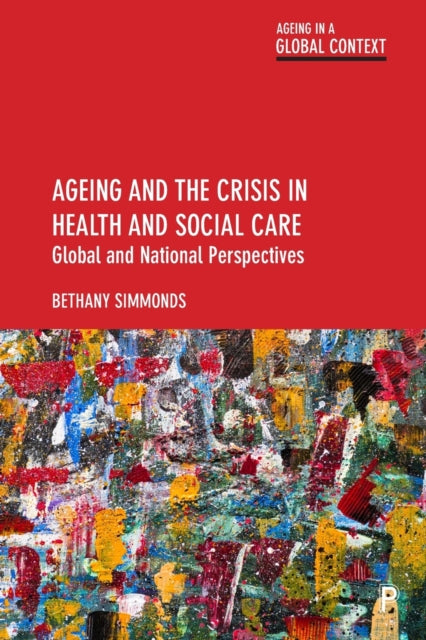 Ageing & The Crisis/health & Social Care By Simmonds, Bethany