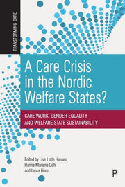 Care Crisis In The Nordic Welfare States By Hansen, Lise Lotte