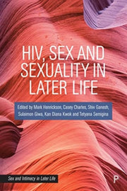 Hiv Sex & Sexuality In Later Life By Henrickson, Mark