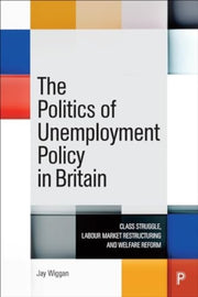 Politics Of Unemployment Policy In Brita By Wiggan, Jay