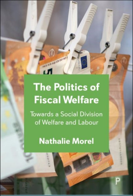 Politics Of Fiscal Welfare By Morel, Nathalie
