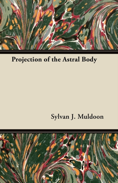 Projection Of The Astral Body By Muldoon, Sylvan J.
