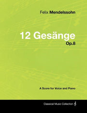 Felix Mendelssohn - 12 Ges Nge - Op.8 - By Mendelssohn, Felix