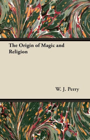 The Origin Of Magic And Religion By Perry, W. J.