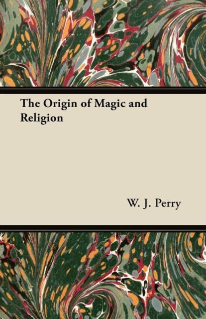 The Origin Of Magic And Religion By Perry, W. J.