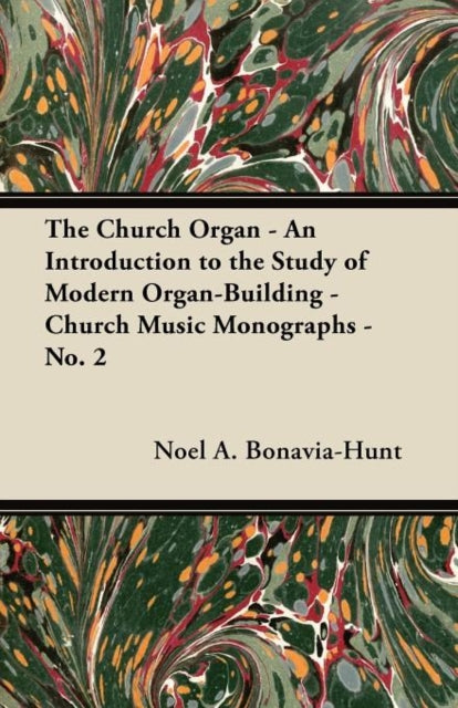 The Church Organ - An Introduction To Th By Bonavia-hunt, Noel A