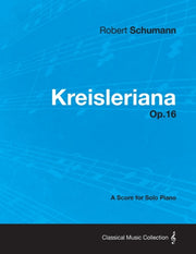 Kreisleriana - A Score For Solo Piano Op By Schumann, Robert