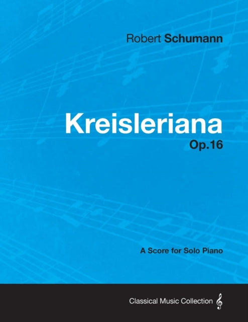 Kreisleriana - A Score For Solo Piano Op By Schumann, Robert