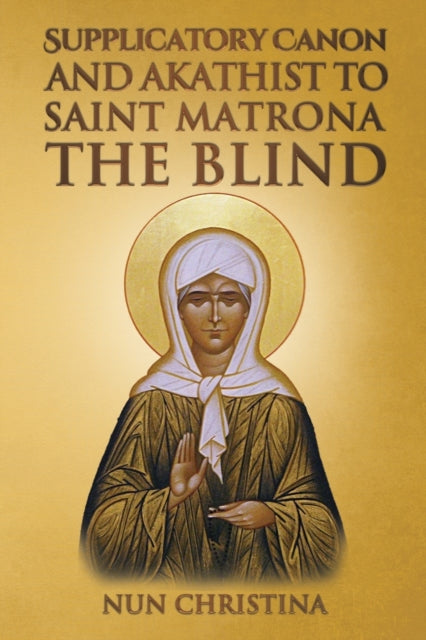 Supplicatory Canon And Akathist To Saint By Christina, Nun