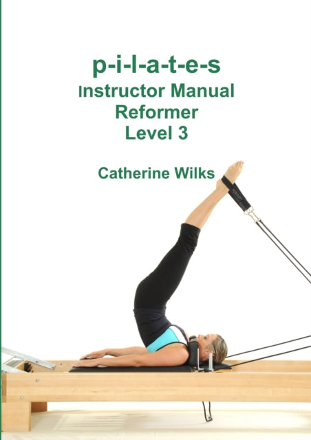 P-i-l-a-t-e-s Instructor Manual Reformer