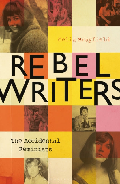 Rebel Writers The Accidental Feminists By Brayfield, Celia