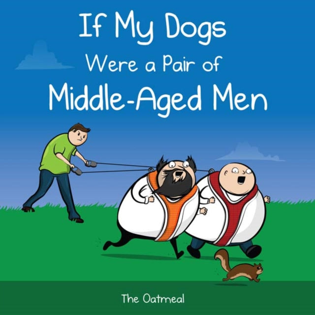 If My Dogs Were A Pair Of Middle Aged Me By The Oatmeal