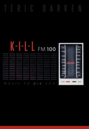 K - I - L - L Fm 100: Music To Die For By Darken, Teric