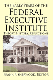 The Early Years Of The Federal Executive By Sherwood, Frank P.