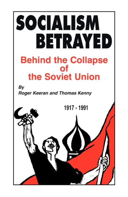 Socialism Betrayed: Behind The Collapse By Keeran, Roger