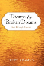 Dreams And Broken Dreams: Short Poems Of By Ramsey, Terry D.