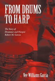 From Drums To Harp: The Story Of Drummer By Garcia, Vee Williams