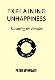 Explaining Unhappiness: Dissolving The P By Spinogatti, Peter