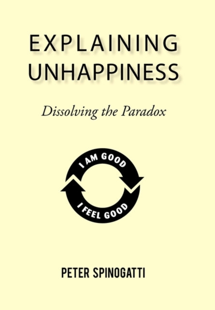 Explaining Unhappiness: Dissolving The P By Spinogatti, Peter