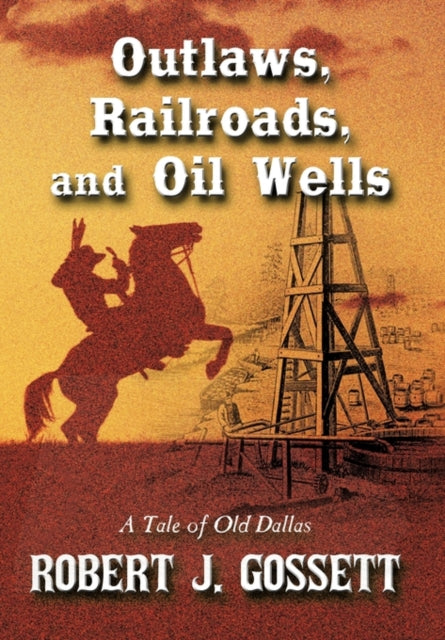 Outlaws, Railroads, And Oil Wells: A Tal