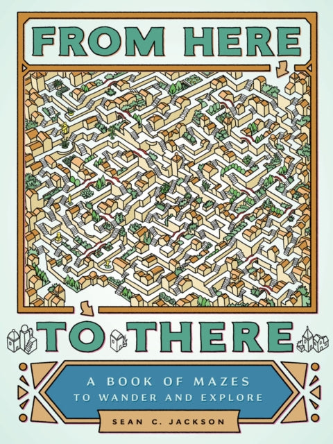 From Here To There A Book Of Mazes
