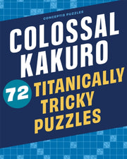 Colossal Kakuro 72 Titanically Tricky Pu