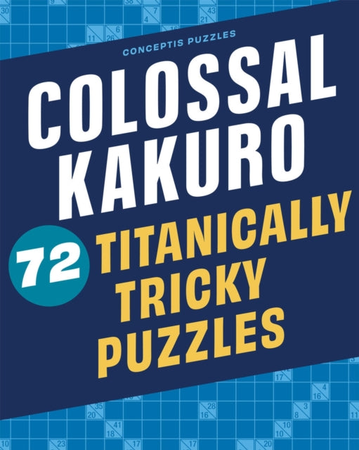 Colossal Kakuro 72 Titanically Tricky Pu
