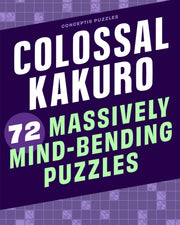 Colossal Kakuro 72 Mind Bending Puzzles