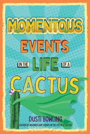 Momentous Events In The Life Of A Cactus By Bowling, Dusti