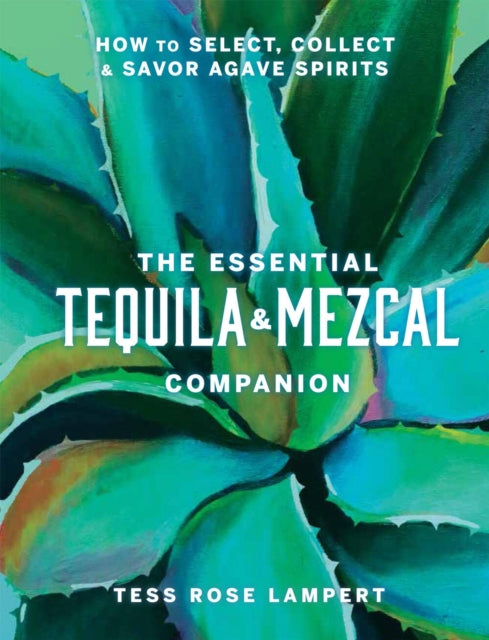 Essential Tequila Mezcal Companion