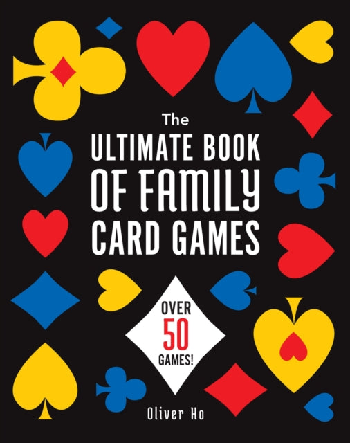 Ultimate Book Of Family Card Games By Ho, Oliver