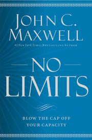 No Limits Blow The Cap Off Your Capacity By John C. Maxwell
