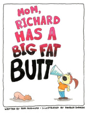 Mom, Richard Has A Big Fat Butt!!!