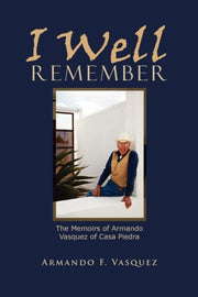 I Well Remember: The Memoirs Of Armando