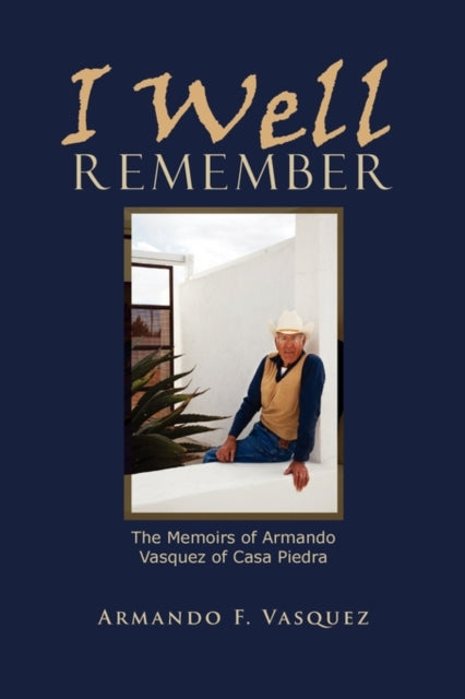 I Well Remember: The Memoirs Of Armando