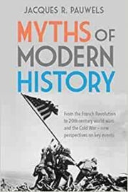 Myths Of Modern History By Jacques R Pauwels