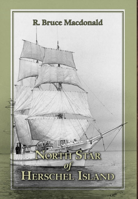 North Star Of Herschel Island - The Last By Macdonald, R. Bruce