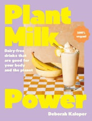 Plant Milk Power Healthy & Delicious Veg